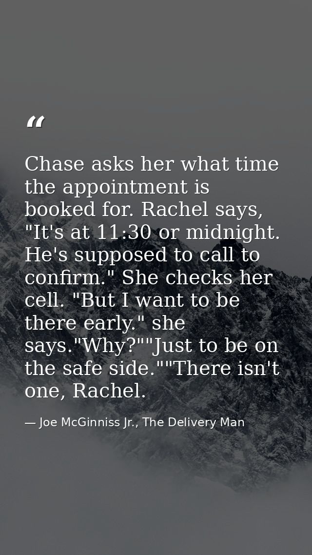 Chase asks her what time the appointment is booked for. Rachel says, "It's at 11:30 or midnight. He's supposed to call t — Joe McGinniss Jr., The Delivery Man