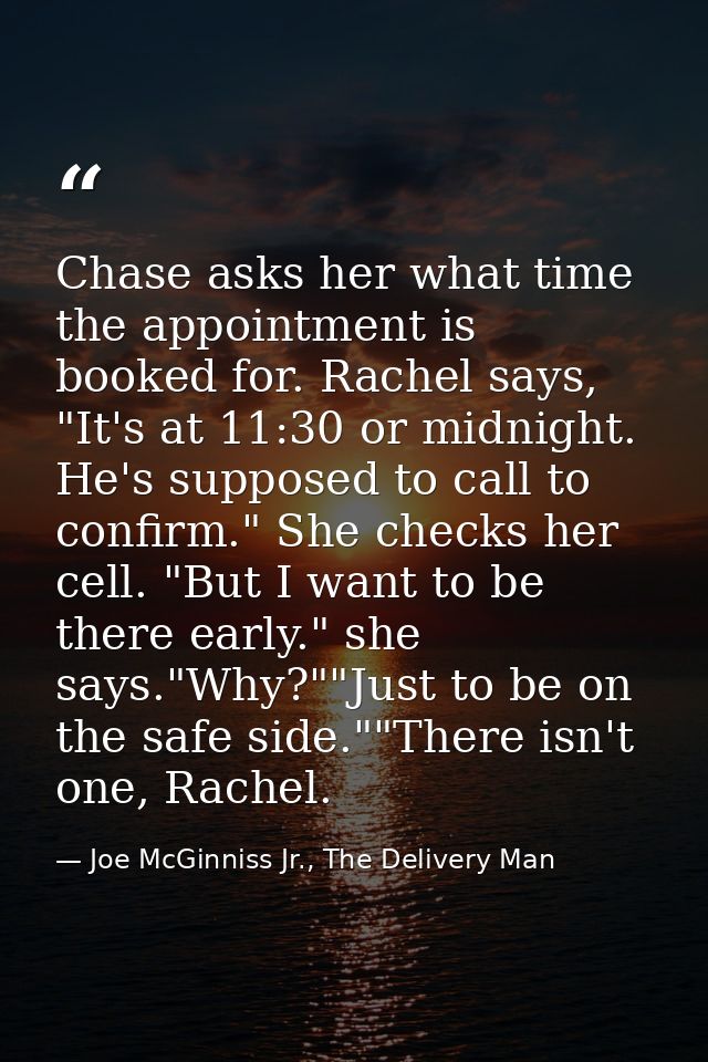 Chase asks her what time the appointment is booked for. Rachel says, "It's at 11:30 or midnight. He's supposed to call t — Joe McGinniss Jr., The Delivery Man
