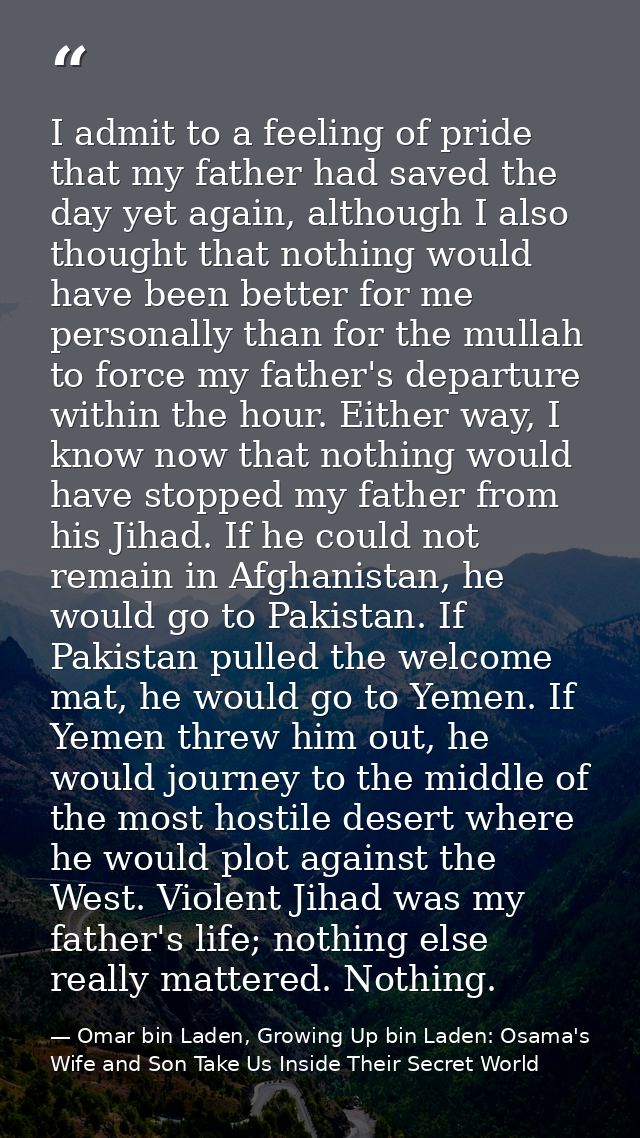 I admit to a feeling of pride that my father had saved the day yet again, although I also thought that nothing would hav — Omar bin Laden, Growing Up bin Laden: Osama's Wife and Son Take Us Inside Their Secret World