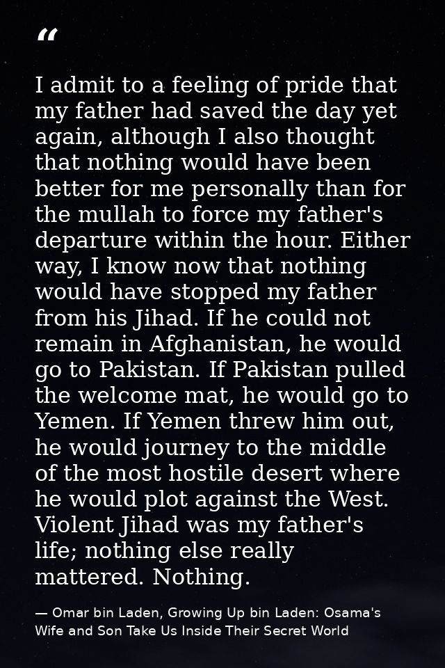 I admit to a feeling of pride that my father had saved the day yet again, although I also thought that nothing would hav — Omar bin Laden, Growing Up bin Laden: Osama's Wife and Son Take Us Inside Their Secret World