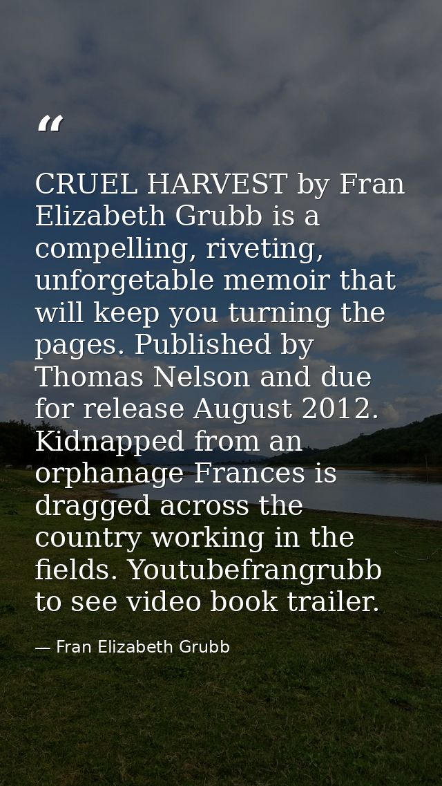 CRUEL HARVEST by Fran Elizabeth Grubb is a compelling, riveting, unforgetable memoir that will keep you turning the page — Fran Elizabeth Grubb