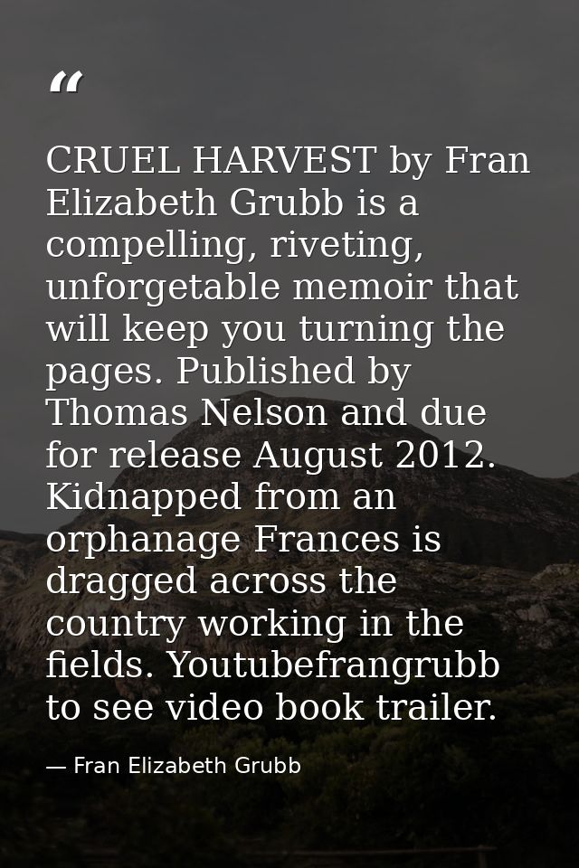 CRUEL HARVEST by Fran Elizabeth Grubb is a compelling, riveting, unforgetable memoir that will keep you turning the page — Fran Elizabeth Grubb