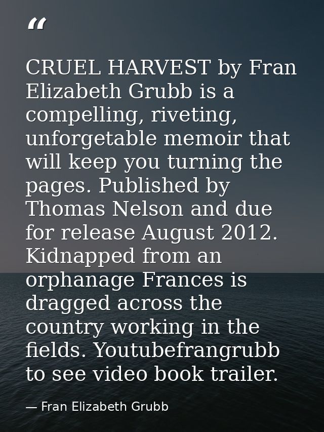 CRUEL HARVEST by Fran Elizabeth Grubb is a compelling, riveting, unforgetable memoir that will keep you turning the page — Fran Elizabeth Grubb