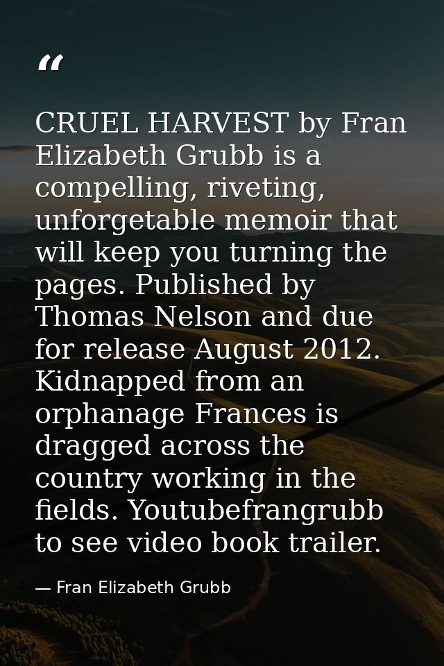 CRUEL HARVEST by Fran Elizabeth Grubb is a compelling, riveting, unforgetable memoir that will keep you turning the page — Fran Elizabeth Grubb