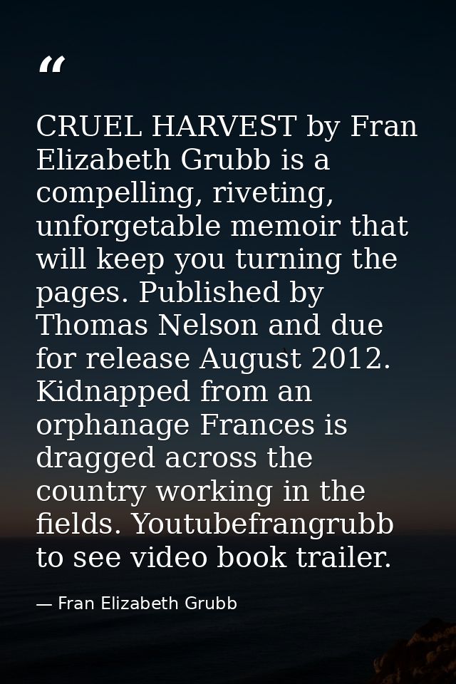 CRUEL HARVEST by Fran Elizabeth Grubb is a compelling, riveting, unforgetable memoir that will keep you turning the page — Fran Elizabeth Grubb