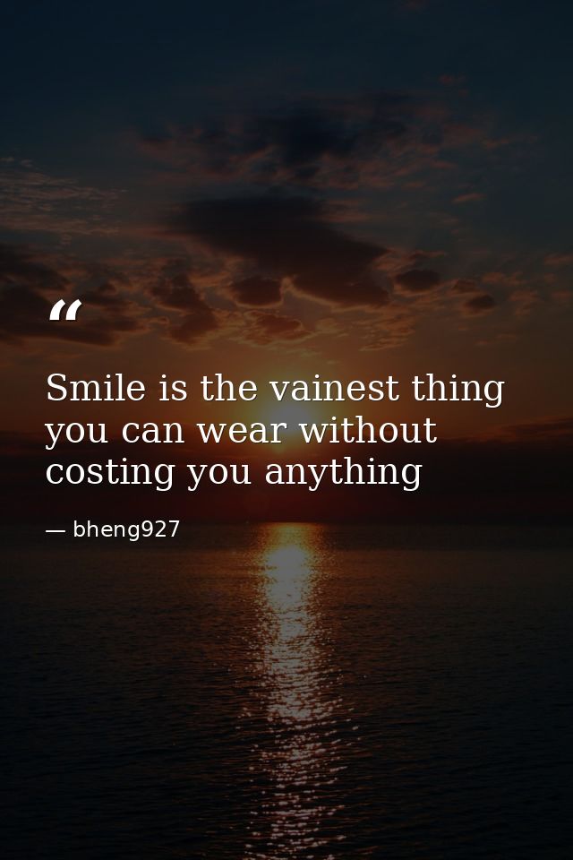 Smile is the vainest thing you can wear without costing you anything — bheng927