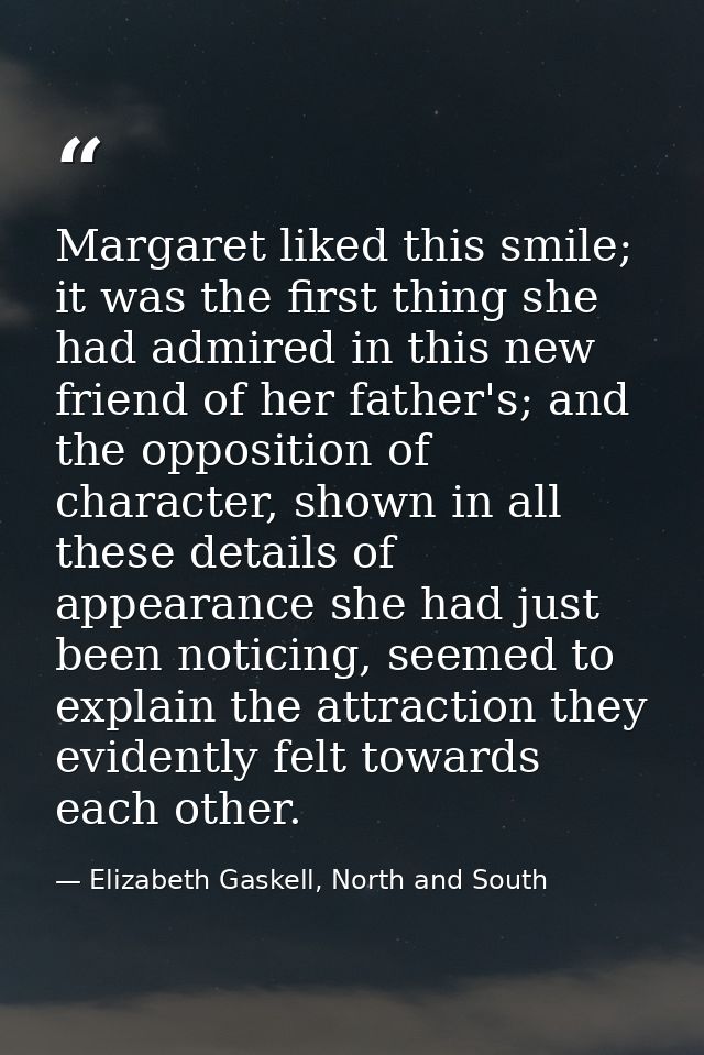 Margaret liked this smile; it was the first thing she had admired in this new friend of her father's; and the opposition — Elizabeth Gaskell, North and South
