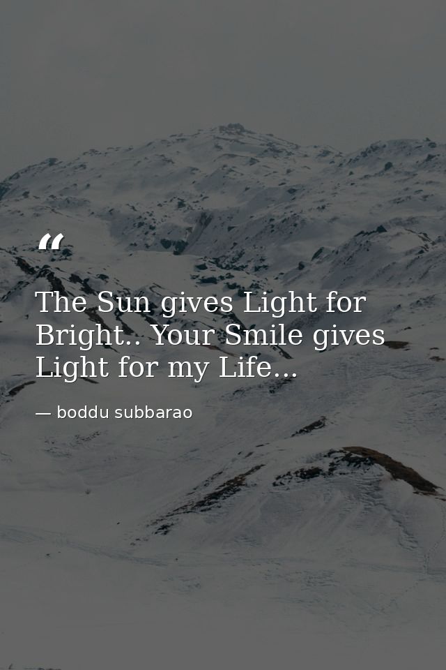 The Sun gives Light for Bright.. Your Smile gives Light for my Life... — boddu subbarao