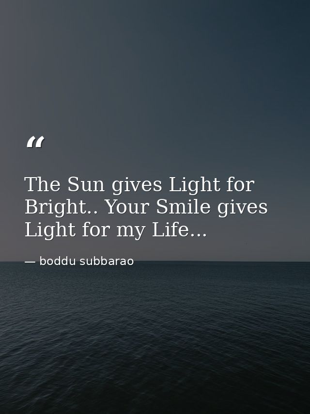The Sun gives Light for Bright.. Your Smile gives Light for my Life... — boddu subbarao