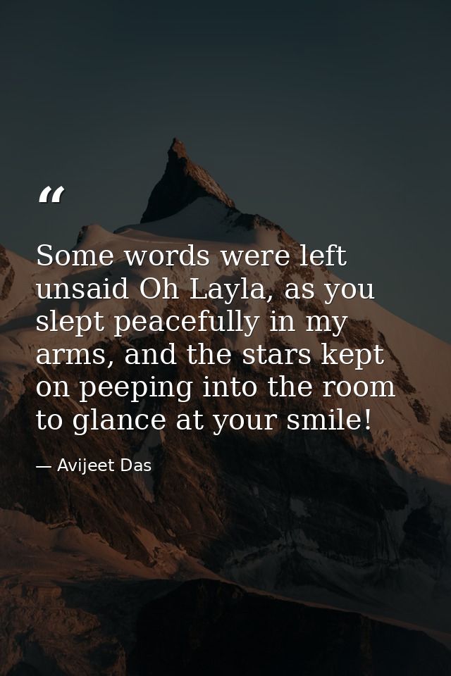 Some words were left unsaid Oh Layla, as you slept peacefully in my arms, and the stars kept on peeping into the room to — Avijeet Das