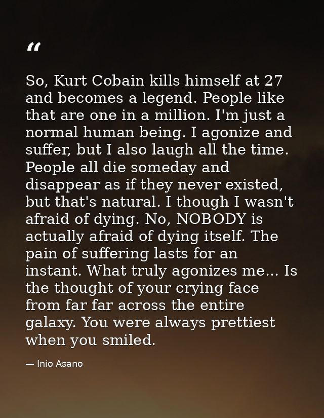 So, Kurt Cobain kills himself at 27 and becomes a legend. People like that are one in a million. I'm just a normal human — Inio Asano