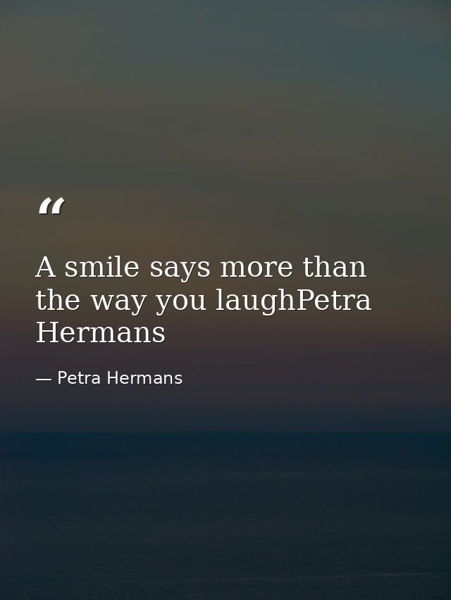 A smile says more than the way you laughPetra Hermans — Petra Hermans