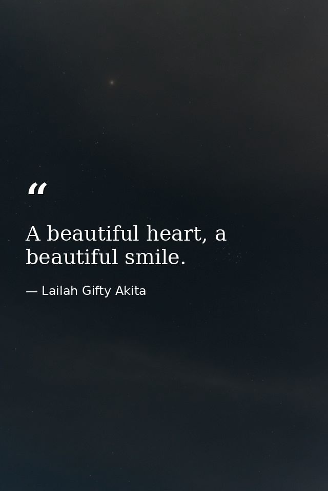 A beautiful heart, a beautiful smile. — Lailah Gifty Akita