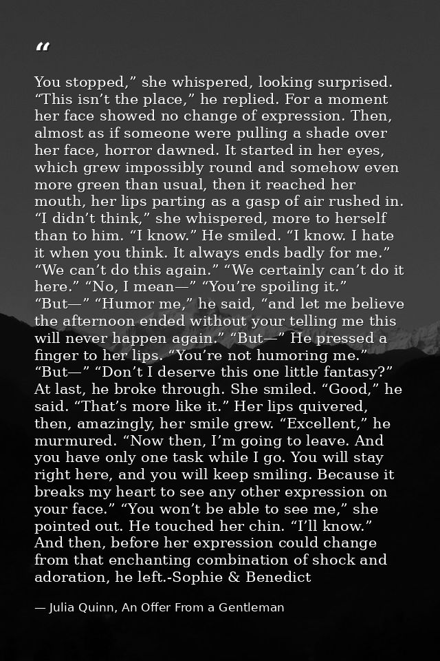 You stopped,” she whispered, looking surprised. “This isn’t the place,” he replied. For a moment her face showed no chan — Julia Quinn, An Offer From a Gentleman