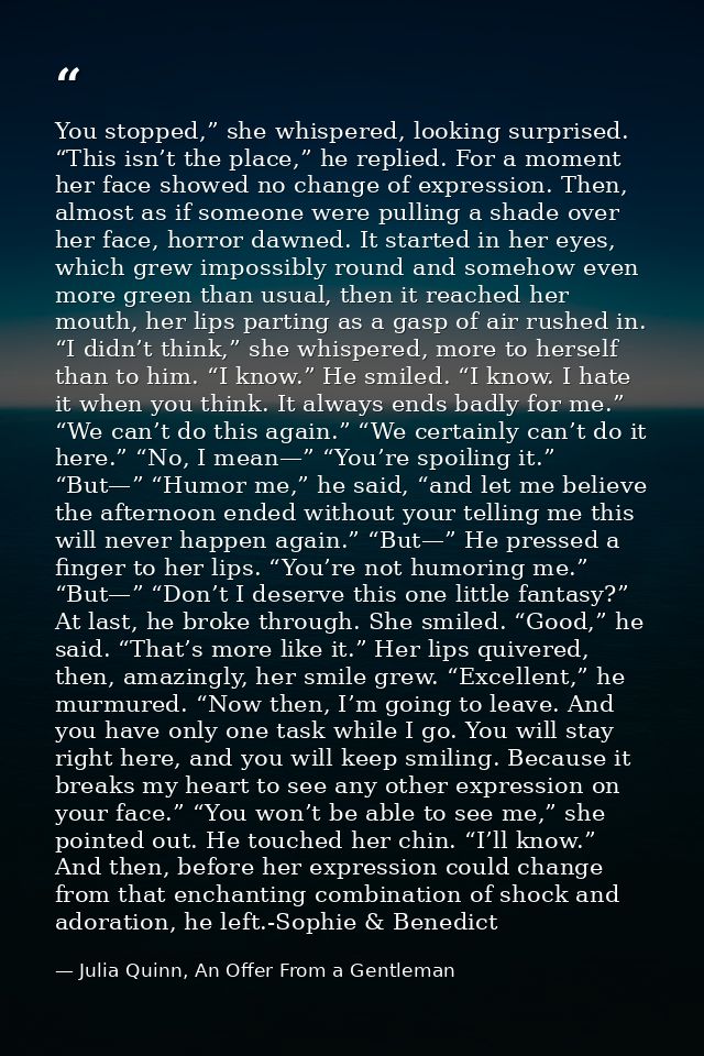 You stopped,” she whispered, looking surprised. “This isn’t the place,” he replied. For a moment her face showed no chan — Julia Quinn, An Offer From a Gentleman