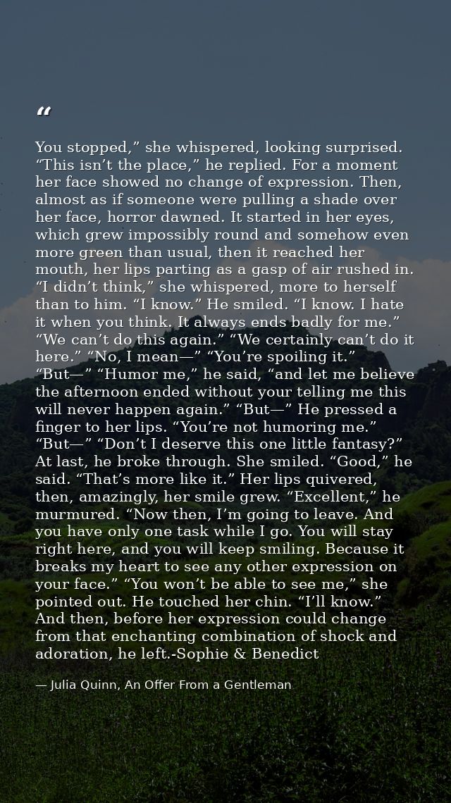 You stopped,” she whispered, looking surprised. “This isn’t the place,” he replied. For a moment her face showed no chan — Julia Quinn, An Offer From a Gentleman