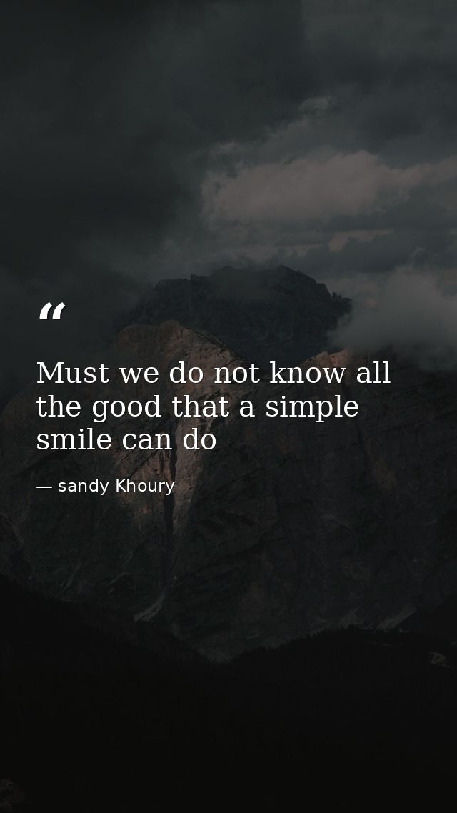 Must we do not know all the good that a simple smile can do — sandy Khoury