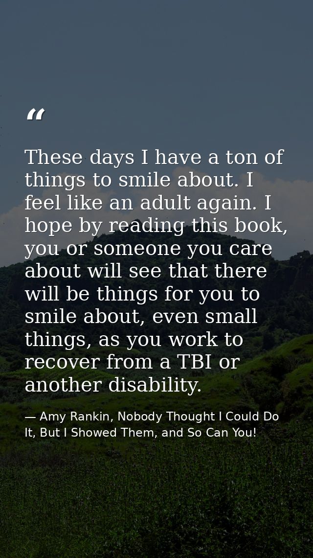 These days I have a ton of things to smile about. I feel like an adult again. I hope by reading this book, you or someon — Amy Rankin, Nobody Thought I Could Do It, But I Showed Them, and So Can You!