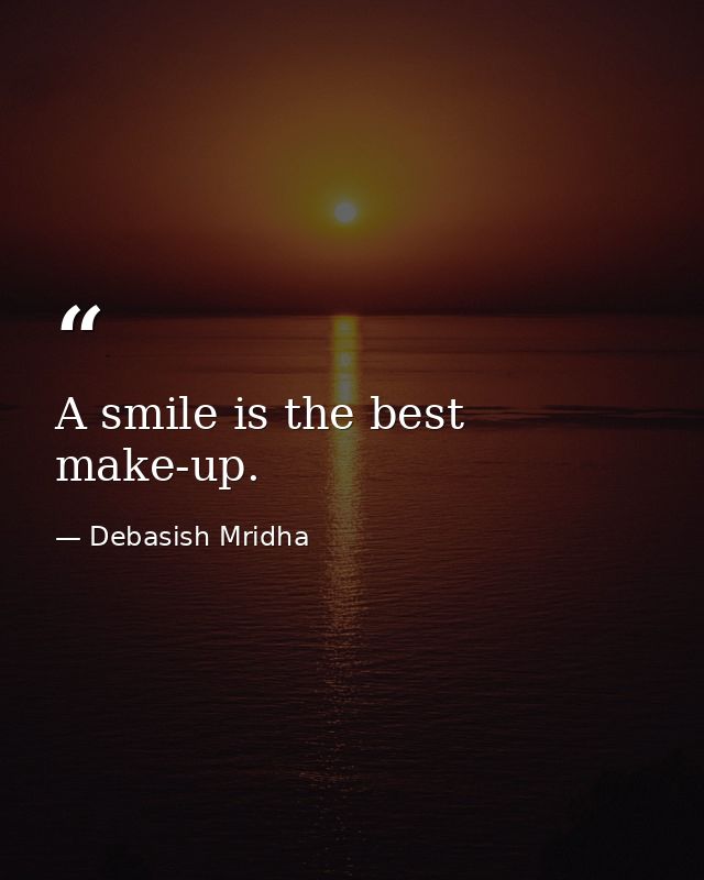 A smile is the best make-up. — Debasish Mridha