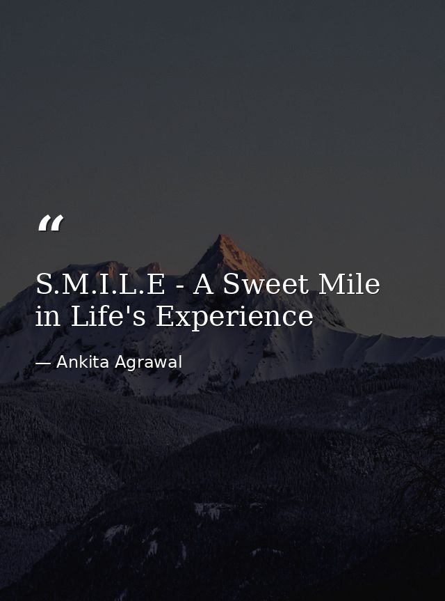 S.M.I.L.E - A Sweet Mile in Life's Experience — Ankita Agrawal