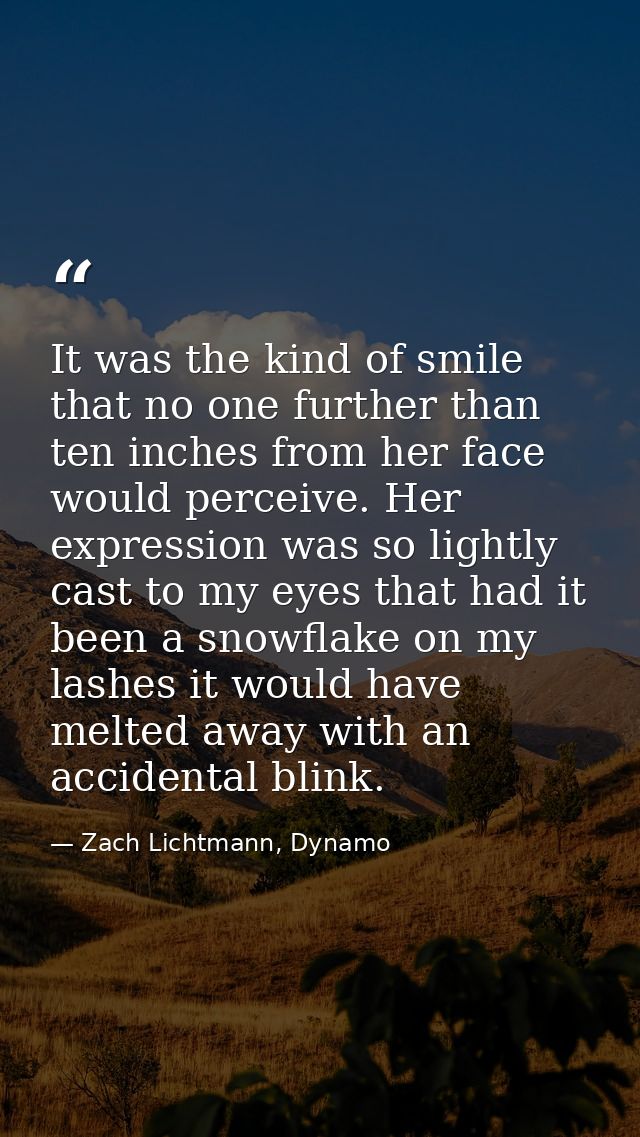 It was the kind of smile that no one further than ten inches from her face would perceive. Her expression was so lightly — Zach Lichtmann, Dynamo