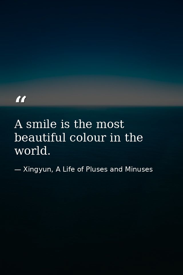 A smile is the most beautiful colour in the world. — Xingyun, A Life of Pluses and Minuses