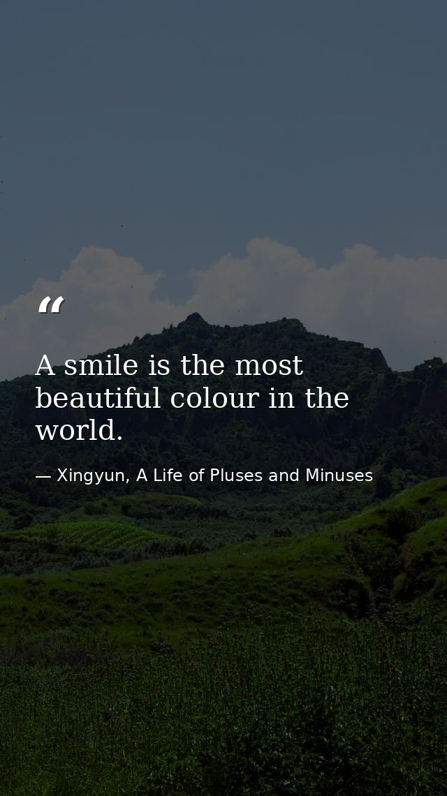 A smile is the most beautiful colour in the world. — Xingyun, A Life of Pluses and Minuses