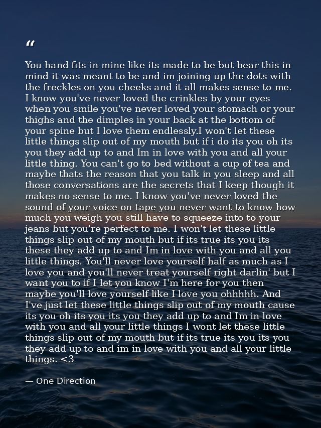 You hand fits in mine like its made to be but bear this in mind it was meant to be and im joining up the dots with the f — One Direction
