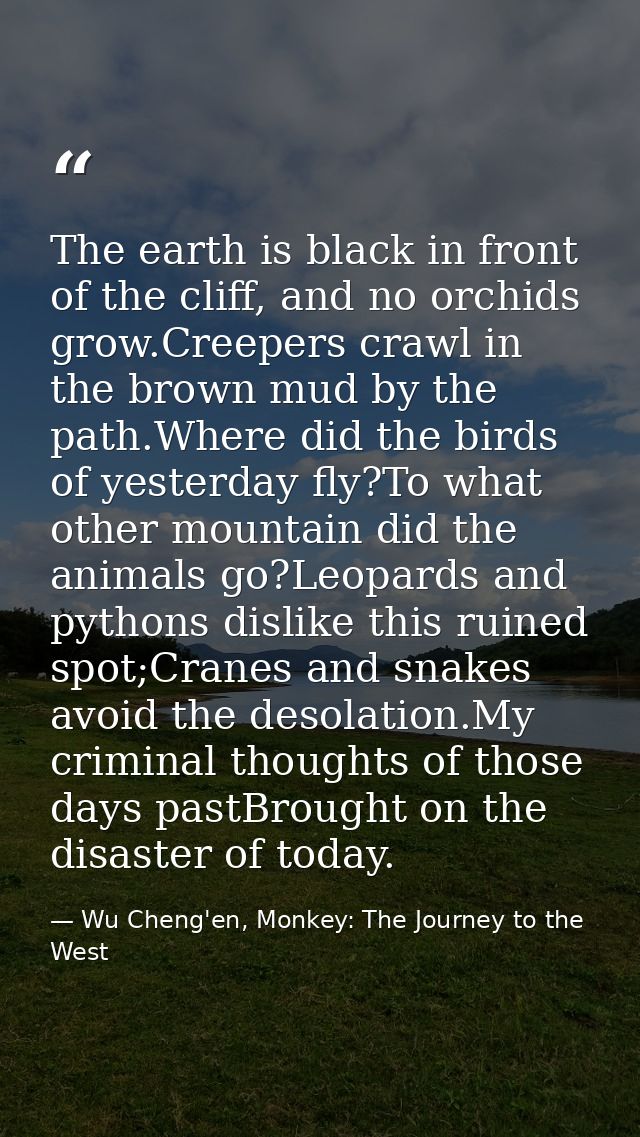 The earth is black in front of the cliff, and no orchids grow.Creepers crawl in the brown mud by the path.Where did the  — Wu Cheng'en, Monkey: The Journey to the West