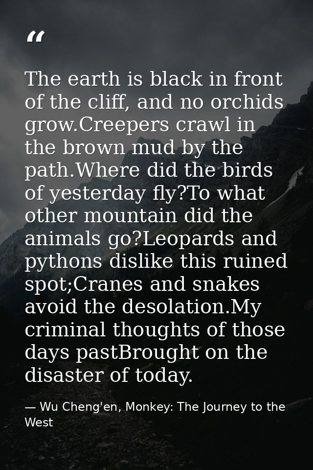 The earth is black in front of the cliff, and no orchids grow.Creepers crawl in the brown mud by the path.Where did the  — Wu Cheng'en, Monkey: The Journey to the West