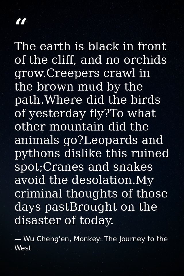 The earth is black in front of the cliff, and no orchids grow.Creepers crawl in the brown mud by the path.Where did the  — Wu Cheng'en, Monkey: The Journey to the West