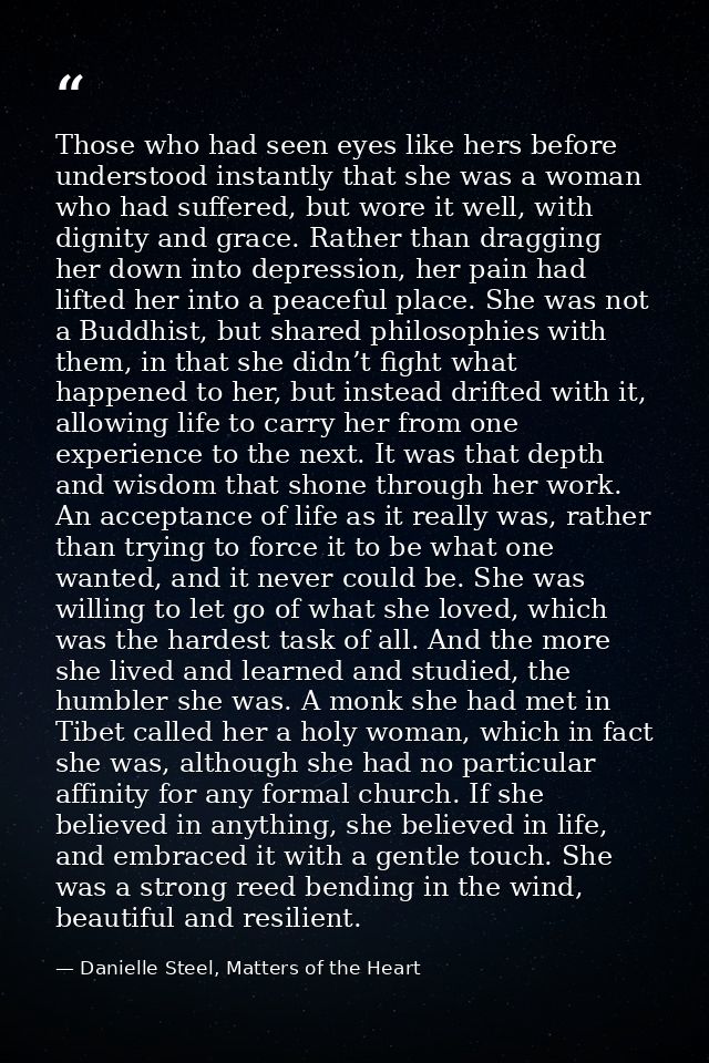 Those who had seen eyes like hers before understood instantly that she was a woman who had suffered, but wore it well, w — Danielle Steel, Matters of the Heart