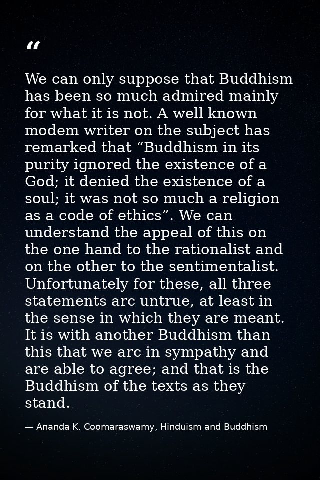 We can only suppose that Buddhism has been so much admired mainly for what it is not. A well known modem writer on the s — Ananda K. Coomaraswamy, Hinduism and Buddhism