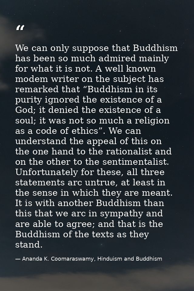 We can only suppose that Buddhism has been so much admired mainly for what it is not. A well known modem writer on the s — Ananda K. Coomaraswamy, Hinduism and Buddhism