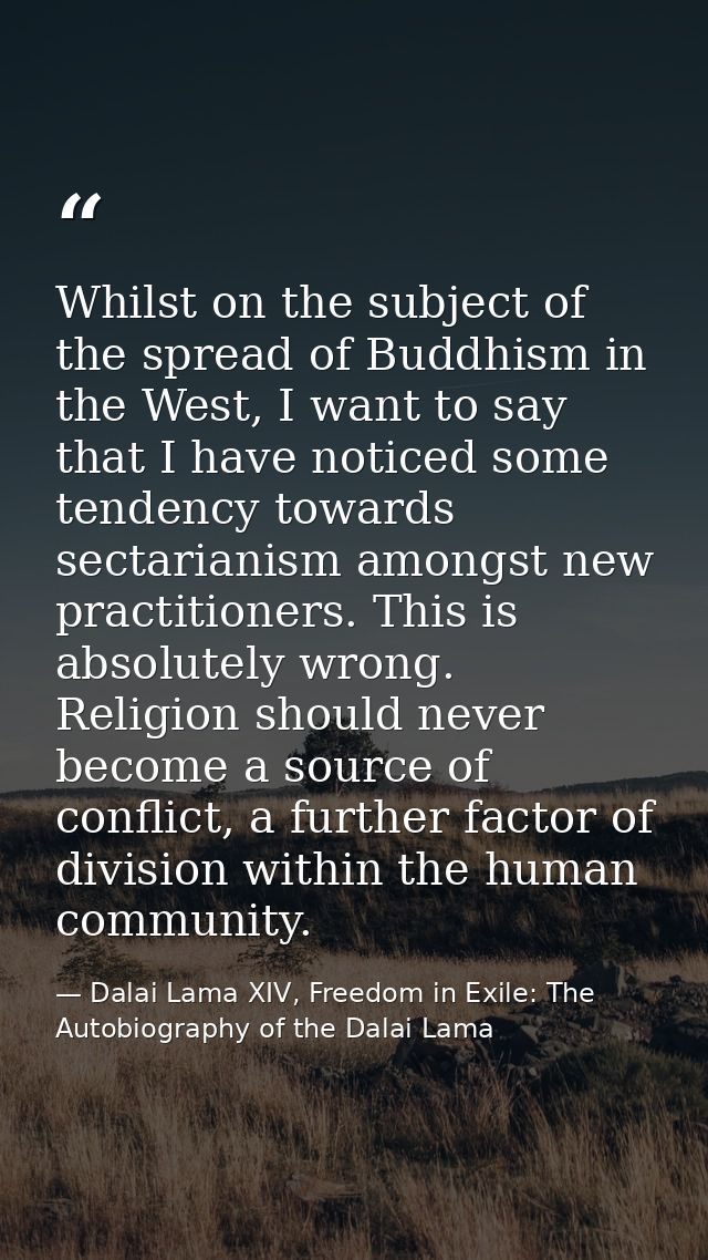 Whilst on the subject of the spread of Buddhism in the West, I want to say that I have noticed some tendency towards sec — Dalai Lama XIV, Freedom in Exile: The Autobiography of the Dalai Lama