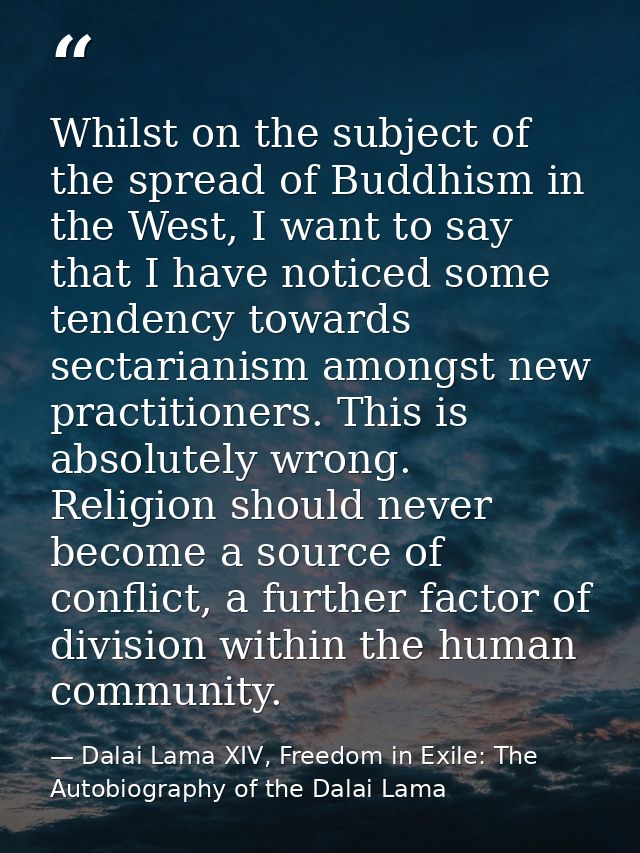 Whilst on the subject of the spread of Buddhism in the West, I want to say that I have noticed some tendency towards sec — Dalai Lama XIV, Freedom in Exile: The Autobiography of the Dalai Lama