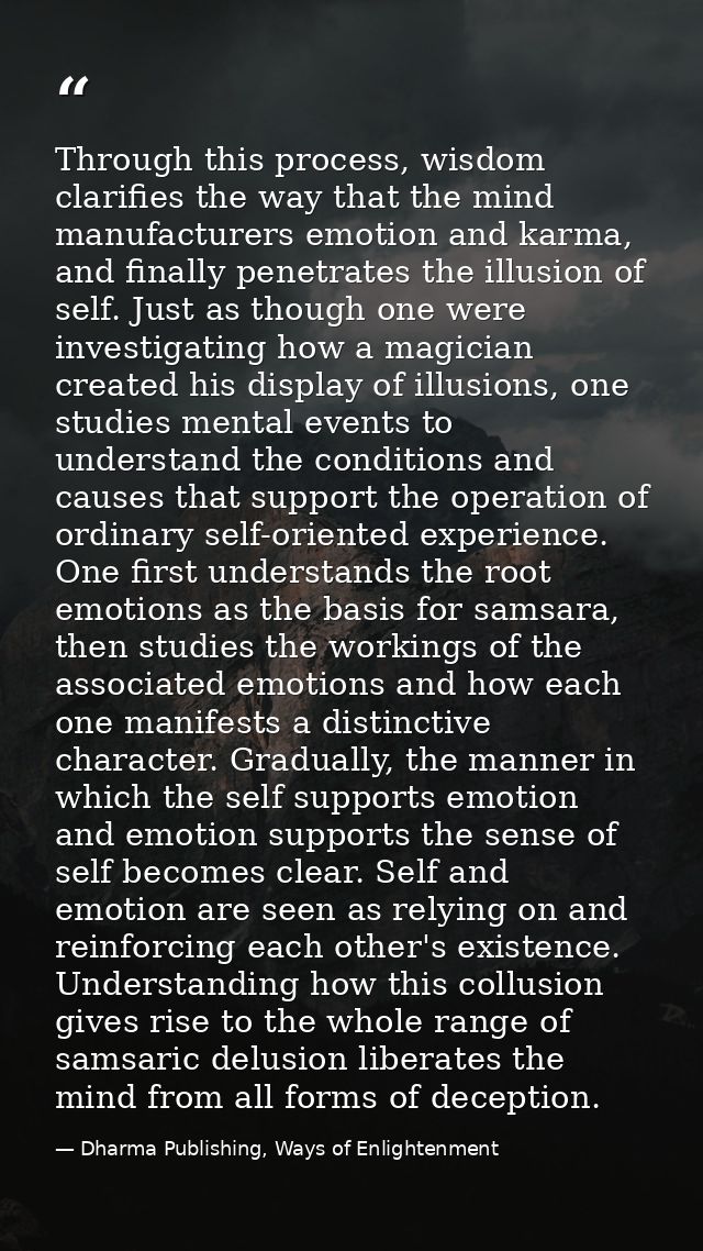 Through this process, wisdom clarifies the way that the mind manufacturers emotion and karma, and finally penetrates the — Dharma Publishing, Ways of Enlightenment