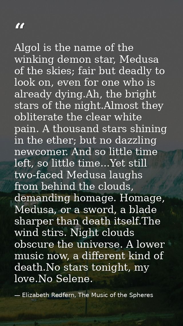 Algol is the name of the winking demon star, Medusa of the skies; fair but deadly to look on, even for one who is alread — Elizabeth Redfern, The Music of the Spheres
