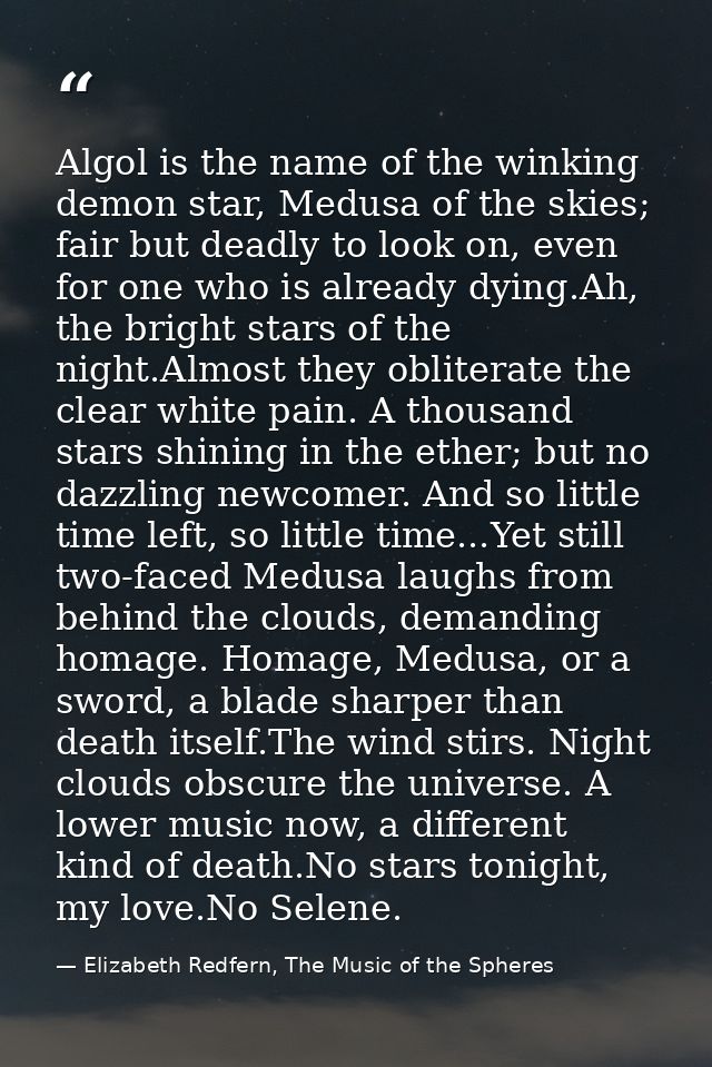 Algol is the name of the winking demon star, Medusa of the skies; fair but deadly to look on, even for one who is alread — Elizabeth Redfern, The Music of the Spheres