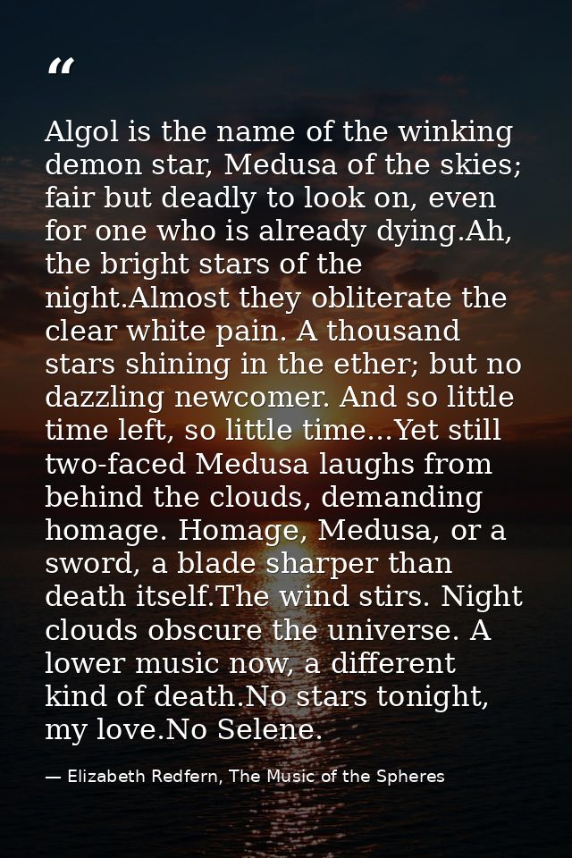 Algol is the name of the winking demon star, Medusa of the skies; fair but deadly to look on, even for one who is alread — Elizabeth Redfern, The Music of the Spheres