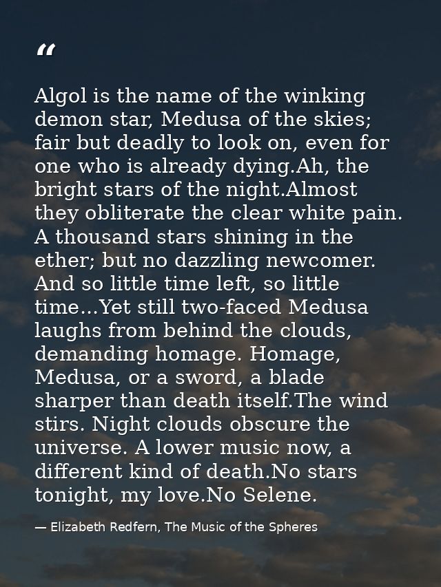 Algol is the name of the winking demon star, Medusa of the skies; fair but deadly to look on, even for one who is alread — Elizabeth Redfern, The Music of the Spheres