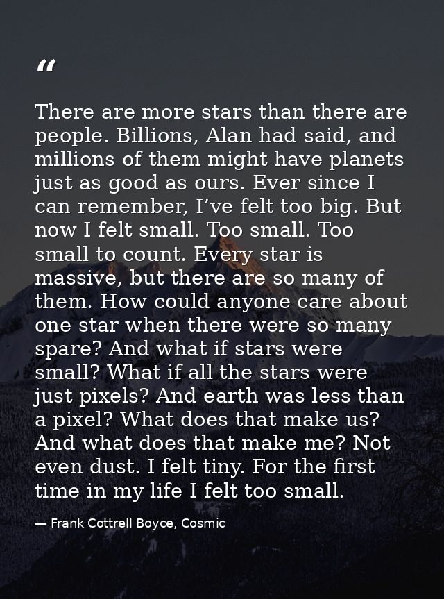 There are more stars than there are people. Billions, Alan had said, and millions of them might have planets just as goo — Frank Cottrell Boyce, Cosmic