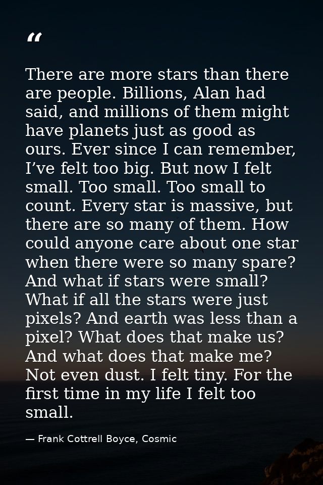 There are more stars than there are people. Billions, Alan had said, and millions of them might have planets just as goo — Frank Cottrell Boyce, Cosmic