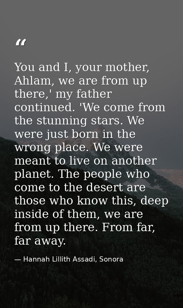 You and I, your mother, Ahlam, we are from up there,' my father continued. 'We come from the stunning stars. We were jus — Hannah Lillith Assadi, Sonora
