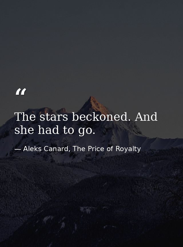 The stars beckoned. And she had to go. — Aleks Canard, The Price of Royalty