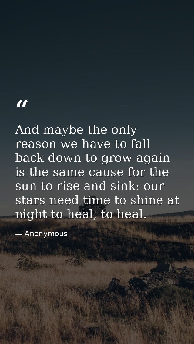 And maybe the only reason we have to fall back down to grow again is the same cause for the sun to rise and sink: our st — Anonymous