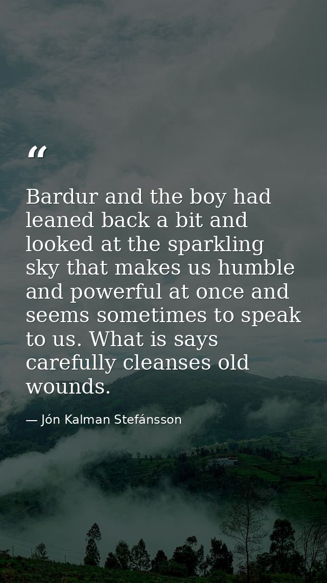 Bardur and the boy had leaned back a bit and looked at the sparkling sky that makes us humble and powerful at once and s — Jón Kalman Stefánsson