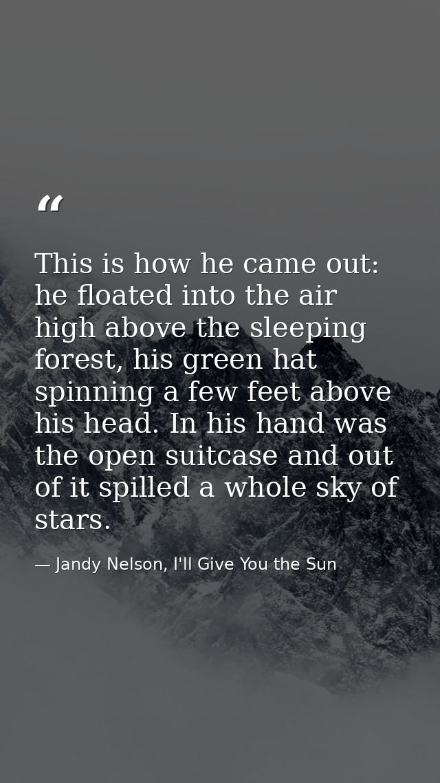 This is how he came out: he floated into the air high above the sleeping forest, his green hat spinning a few feet above — Jandy Nelson, I'll Give You the Sun