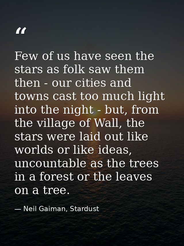 Few of us have seen the stars as folk saw them then - our cities and towns cast too much light into the night - but, fro — Neil Gaiman, Stardust