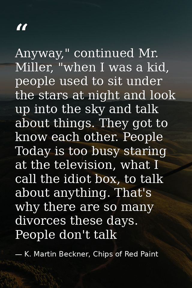 Anyway," continued Mr. Miller, "when I was a kid, people used to sit under the stars at night and look up into the sky a — K. Martin Beckner, Chips of Red Paint